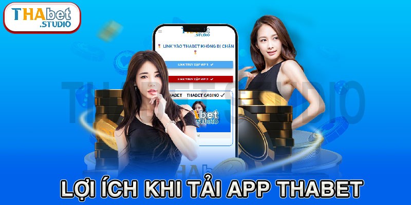 Vì sao bạn nên tải app Thabet 